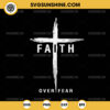 Christian Faith Over Fear SVG, Cross SVG, Christian Cross SVG, Jesus SVG