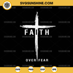 Christian Faith Over Fear SVG, Cross SVG, Christian Cross SVG, Jesus SVG