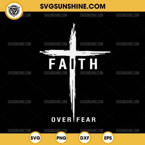 Christian Faith Over Fear SVG, Cross SVG, Christian Cross SVG, Jesus SVG