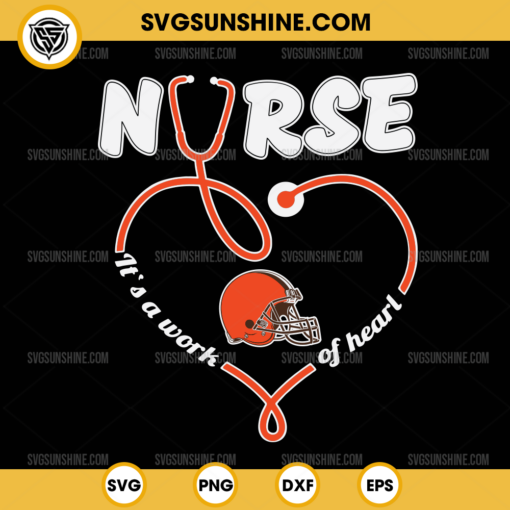 Cleveland Browns Nurse It’s A Work Of Heart SVG, Nurse Cleveland Browns SVG