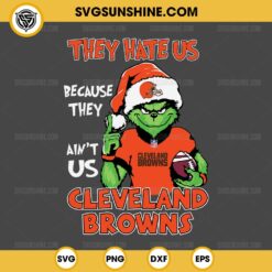 Grinch They Hate Us Because They Ain't Us Cleveland Browns SVG, Grinch Cleveland Browns Christmas SVG