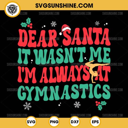 Dear Santa It Wasn't Me I'm Always At Gymnastics Christmas SVG