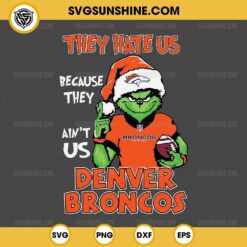 Grinch They Hate Us Because They Ain't Us Denver Broncos SVG, Grinch Denver Broncos Christmas SVG