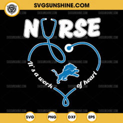 Detroit Lions Nurse It’s A Work Of Heart SVG, Nurse Detroit Lions SVG