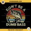 Don't Be A Dumb Bass PNG, Funny Fishing PNG