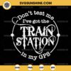 Don't Test Me I've Got The Train Station In My GPS SVG