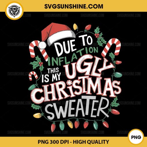 Due to Inflation This is My Ugly Christmas Sweater PNG