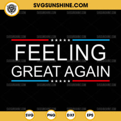 Feeling Great Again Trump 2024 SVG