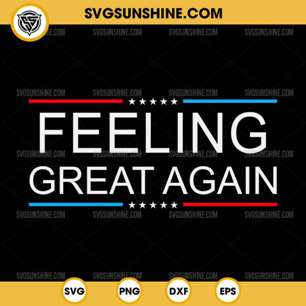 Feeling Great Again Trump 2024 SVG