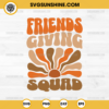 Friendsgiving Squad SVG, Thanksgiving Squad SVG