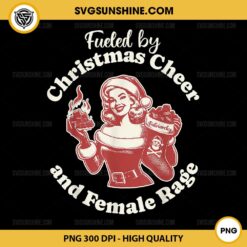 Fueled By Christmas Cheer And Female Rage PNG, Feminist Christmas PNG