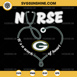 Green Bay Packers Nurse It’s A Work Of Heart SVG, Nurse Green Bay Packers SVG