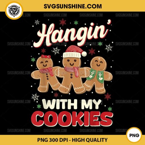 Hangin' With My Cookies Gingerbread Man PNG, Christmas Baking PNG, Gingerbread Man PNG