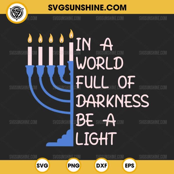 Hanukkah Menorah SVG, In A World Full Of Darkness Be A Light SVG