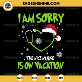 I Am Sorry The Nice Nurse Is On Vacation SVG, Nurse Christmas SVG