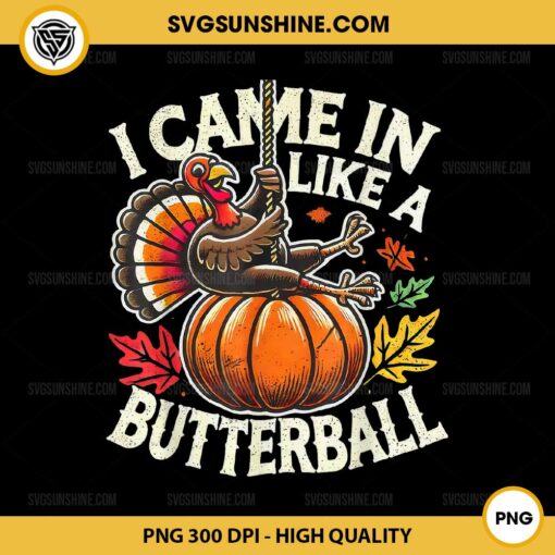 I Came In Like A Butterball PNG, Funny Turkey Pumpkin Thanksgiving PNG