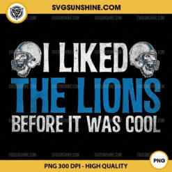 I Liked The Lions Before It Was Cool PNG File, Detroit Lions Football PNG