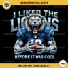 I Liked The Lions Before It Was Cool PNG, Lion Mascot PNG, Lions Football PNG, Detroit Lions PNG