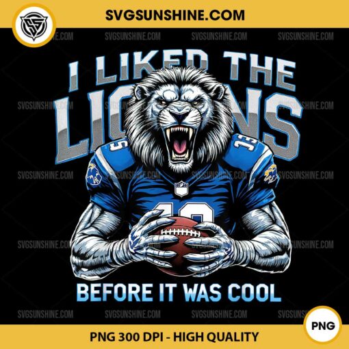 I Liked The Lions Before It Was Cool PNG, Lion Mascot PNG, Lions Football PNG, Detroit Lions PNG