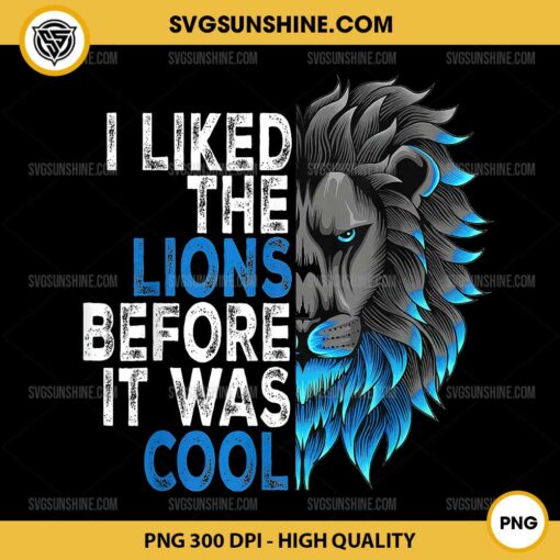 I Liked The Lions Before It Was Cool PNG Sublimation Designs