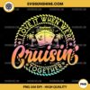 I Love It When We're Cruisin Together PNG, Cruise PNG