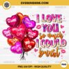 I Love You So Much I Could Burst Balloons PNG, Hearts PNG, Balloons Valentine’s Day PNG