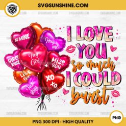 I Love You So Much I Could Burst Balloons PNG, Hearts PNG, Balloons Valentine’s Day PNG