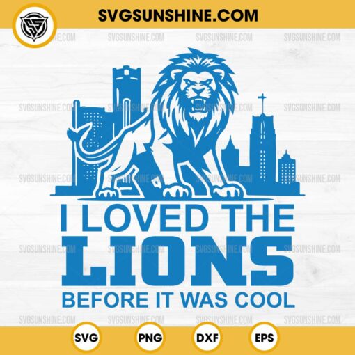 I Loved The Lions Before It Was Cool SVG, Funny Football Fan Detroit Lions SVG