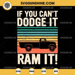 If You Can't Dodge It Ram It SVG, Dodge Ram Pickup Truck SVG