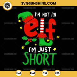 I'm Not An Elf I'm Just Short SVG, Funny Christmas SVG