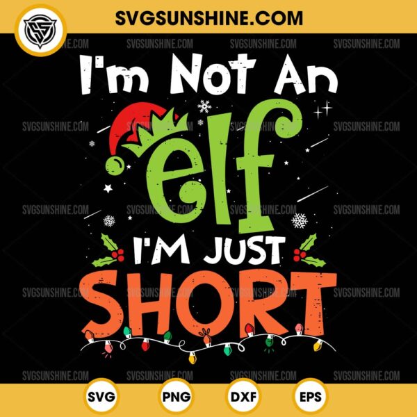 I'm Not An Elf I'm Just Short SVG, Funny Christmas SVG