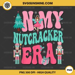 In My Nutcracker Era PNG, Pink Nutcracker Christmas PNG