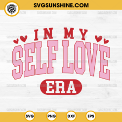 In My Self Love Era SVG, Self Love Valentine SVG