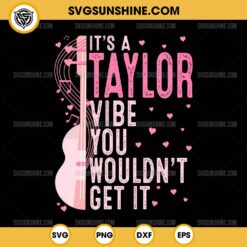 It's A Taylor Vibe You Wouldn't Get It SVG, Taylor Swift And Guitar SVG