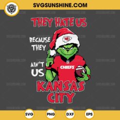 Grinch They Hate Us Because They Ain't Us Kansas City Chiefs SVG, Grinch Kansas City Chiefs Christmas SVG