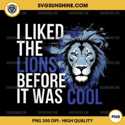 Lion Mascot Football PNG, I Liked The Lions Before It Was Cool PNG