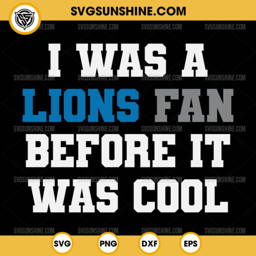 Lions Fan SVG, Detroit Lions Football SVG, I Was A Lions Fan Before It Was Cool SVG