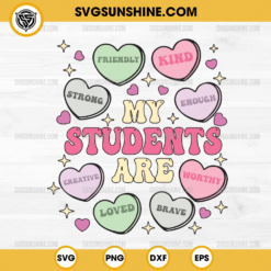 My Students Are Valentine SVG, Heart Candy SVG, Positive Affirmations Candy Hearts SVG, Teacher Valentines Day SVG