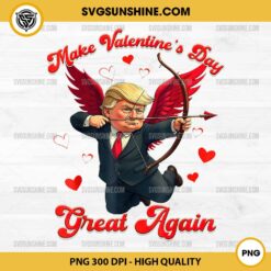 Make Valentine Day Great Again PNG, Funny Trump Lovers 2025 PNG