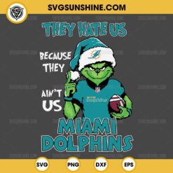 Grinch They Hate Us Because They Ain't Us Miami Dolphins SVG, Grinch Miami Dolphins Christmas SVG