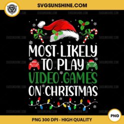 Most Likely To Play Video Games On Christmas PNG, Gamer Christmas PNG, Christmas Gaming PNG