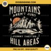 Mountains Aren't Just Funny They're Hill Areas PNG File