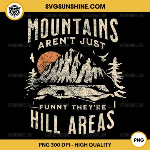 Mountains Aren't Just Funny They're Hill Areas PNG File