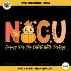 NICU Caring for the Cutest Little Turkeys PNG, Thanksgiving NICU Nurse PNG