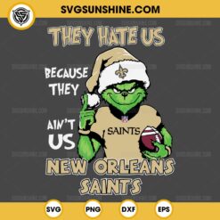 Grinch They Hate Us Because They Ain't Us New Orleans Saints SVG, Grinch New Orleans Saints Christmas SVG