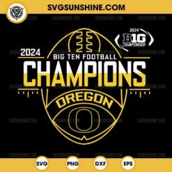 Oregon Ducks Big Ten Champions 2024 Football SVG, Oregon Ducks 2024 Big Championship SVG