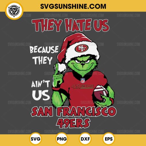 Grinch They Hate Us Because They Ain't Us San Francisco 49ers SVG, Grinch San Francisco 49ers Christmas SVG