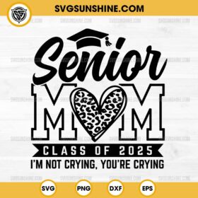 Senior Mom Class of 2025 SVG, I'm Not Crying You're Crying SVG, Senior 2025 SVG, Senior Mom SVG