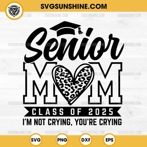 Senior Mom Class of 2025 SVG, I'm Not Crying You're Crying SVG, Senior 2025 SVG, Senior Mom SVG