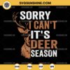 Sorry I Can't It's Deer Season SVG, Funny Deer Hunting SVG